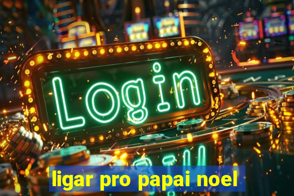 ligar pro papai noel